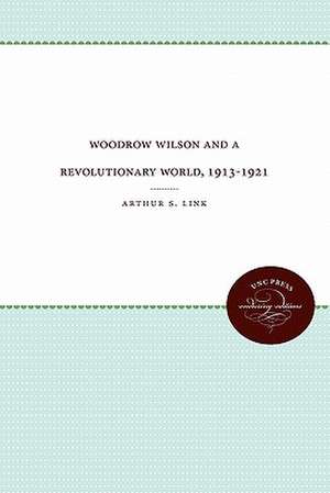 Woodrow Wilson and a Revolutionary World, 1913-1921 de Arthur S. Link