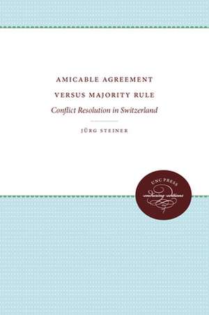 Amicable Agreement Versus Majority Rule de Jurg Steiner