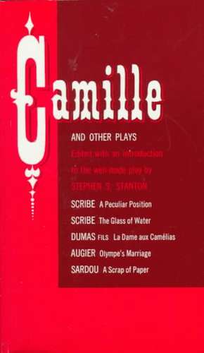 Camille and Other Plays: A Peculiar Position; The Glass of Water; La Dame Aux Camelias; Olympe's Marriage; A Scrap of Paper de S. S. Stanton