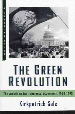 The Green Revolution: The Environmental Movement 1962-1992 de Kirkpatrick Sale