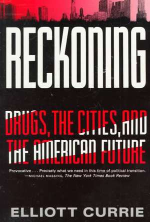 Reckoning: Drugs, the Cities, and the American Future de Elliott Currie