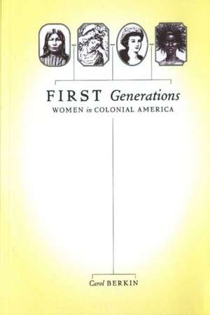 First Generations: Women in Colonial America de Carol Berkin