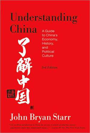 Understanding China: A Guide to China's Economy, History, and Political Culture de John Bryan Starr