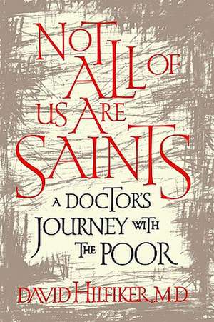 Not All of Us Are Saints: A Doctor's Journey with the Poor de David Hilfiker