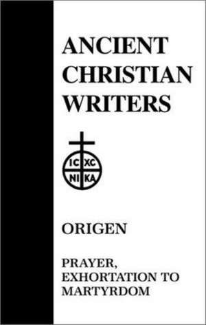 Origen, Prayer, Exhortation to Martyrdom de Walter J. Burghardt