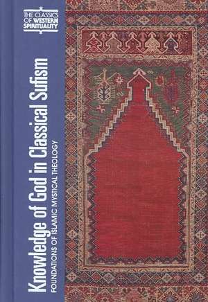 Knowledge of God in Classical Sufism: Foundations of Islamic Mystical Theology de Ahmet T. Karamustafa