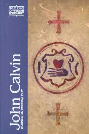 John Calvin: Writings on Pastoral Piety de John Calvin