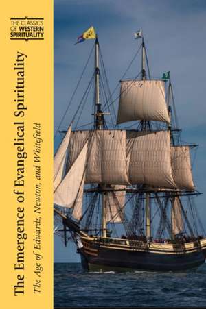 The Emergence of Evangelical Spirituality: The Age of Edwards, Newton, and Whitefield de Tom Schwanda