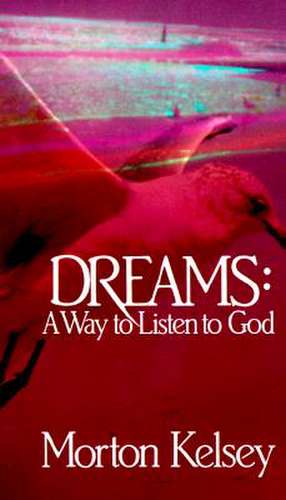 Dreams: A Way to Listen to God de Morton Kelsey