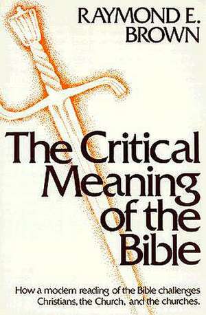 The Critical Meaning of the Bible de Raymond Edward Brown