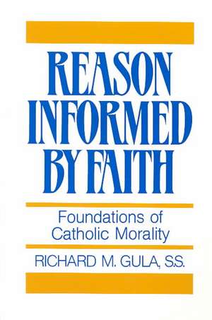 Reason Informed by Faith: Foundations of Catholic Morality. the Cassette Recorder de Richard M. Gula