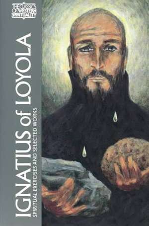 Ignatius of Loyola: The Spiritual Exercises and Selected Works de Ignatius of Loyola