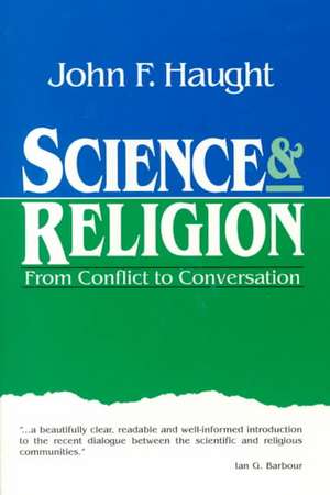 Science & Religion: From Conflict to Conversation de John Haught