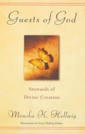 Guests of God: Stewards of Divine Creation de Monika K. Hellwig