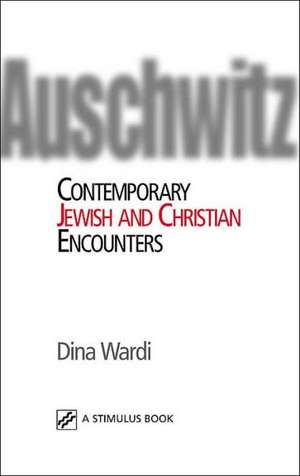 Auschwitz: Contemporary Jewish and Christian Encounters de Dina Wardi