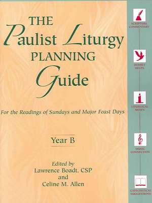 The Paulist Liturgy Planning Guide: For the Readings of Sundays and Major Feast Days Year B de Margaret Nutting Ralph