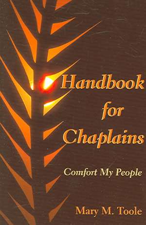 Handbook for Chaplains: Comfort My People de Mary M. Toole