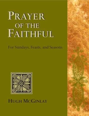 Prayers of the Faithful: For Sundays, Feasts, and Seasons de Hugh McGinlay