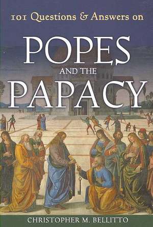 101 Questions & Answers on Popes and the Papacy de Dr Bellitto, Christopher M.