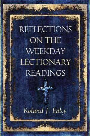 Reflections on the Weekday Lectionary Readings de Roland J. Faley