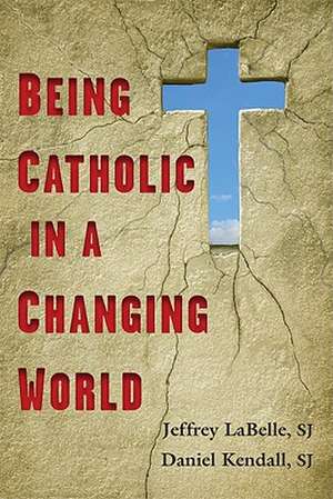 Being Catholic in a Changing World de Jeffrey LaBelle