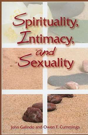 Spirituality, Intimacy, and Sexuality de John Galindo