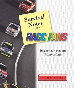 Survival Notes for Race Fans: Inspiration for the Drive Through Life de Robert Stofel