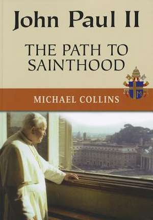 John Paul II: The Path to Sainthood de Michael Collins