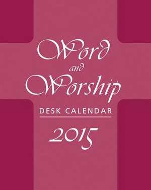 Word and Worship Desk Calendar 2015 de Roberta Lavorne