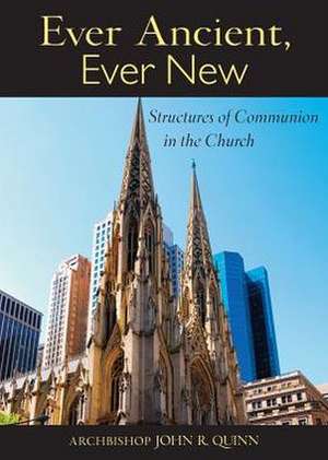 Ever Ancient, Ever New: Structures of Communion in the Church de John R. Quinn