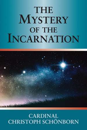 The Mystery of the Incarnation de Christoph Schonborn