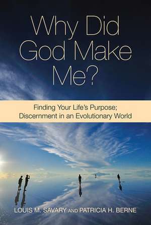 Why Did God Make Me?: Discernment in an Evolutionary World de Louis M. Savary