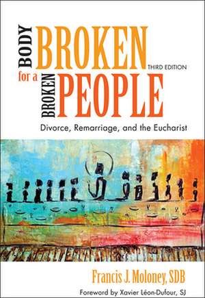 Body Broken for a Broken People: Divorce, Remarriage, and the Eucharist de Sdb Moloney, Francis J.