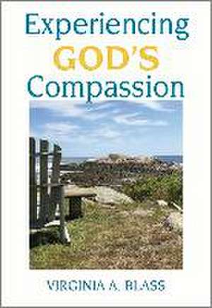 Experiencing God's Compassion de Virginia A Blass