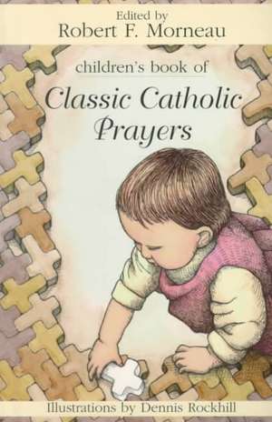 Children's Book of Classic Catholic Prayers de Robert F. Morneau