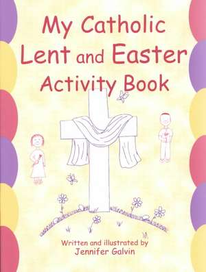 My Catholic Lent and Easter Activity Book de Jennifer Galvin