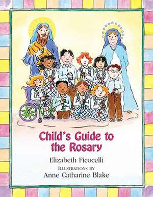 Child's Guide to the Rosary de Elizabeth Ficocelli