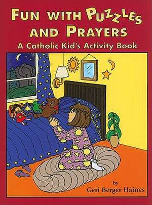 Fun with Puzzles and Prayers: A Catholic Kid's Activity Book de Geri Berger Haines