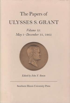 The Papers of Ulysses S. Grant, Volume 15: May 1 - December 31, 1865 de John Y Simon