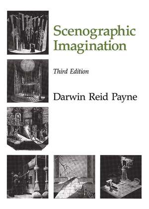 The Scenographic Imagination, Third Edition de Darwin Reid Payne