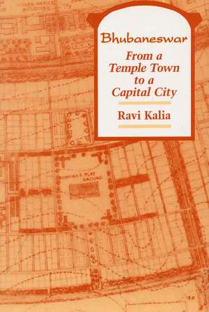 Bhubaneswar: From a Temple Town to a Capitol City de Ravi Kalia