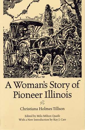 A Woman's Story of Pioneer Illinois de Christiana Holmes Tillson