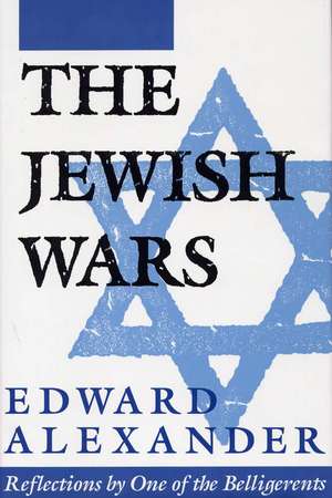 The Jewish Wars: Reflections by One of the Belligerents de Professor Edward Alexander