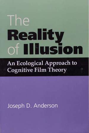 The Reality of Illusion: An Ecological Approach to Cognitive Film Theory de Joseph D Anderson