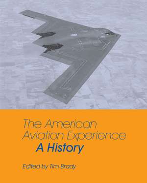 The American Aviation Experience: A History de Tim Brady