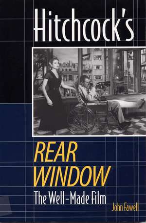 Hitchcock's Rear Window: The Well-Made Film de John Fawell