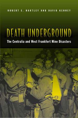 Death Underground: The Centralia and West Frankfort Mine Disasters de Robert E Hartley