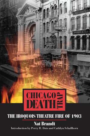 Chicago Death Trap: The Iroquois Theatre Fire of 1903 de Nat Brandt