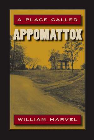 A Place Called Appomattox de William Marvel