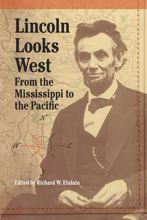 Lincoln Looks West: From the Mississippi to the Pacific de Richard W. Etulain